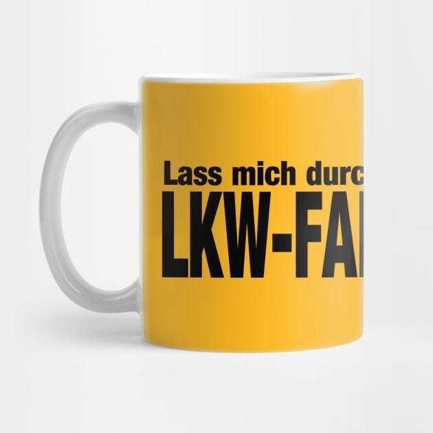 Lass mich durch! Ich bin LKW-FAHRER (black( by nektarinchen